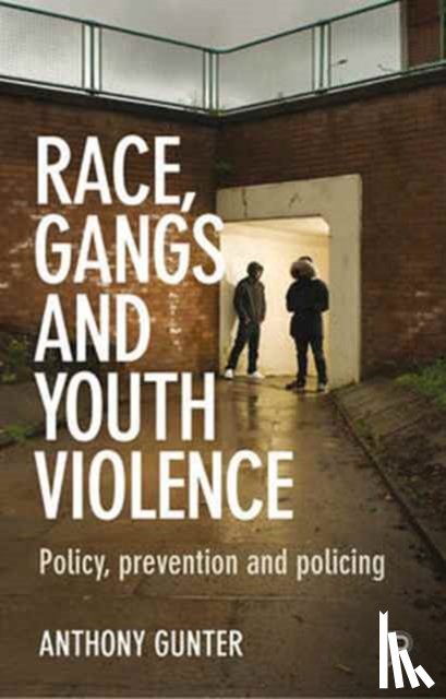 Gunter, Anthony (University of East London) - Race, Gangs and Youth Violence