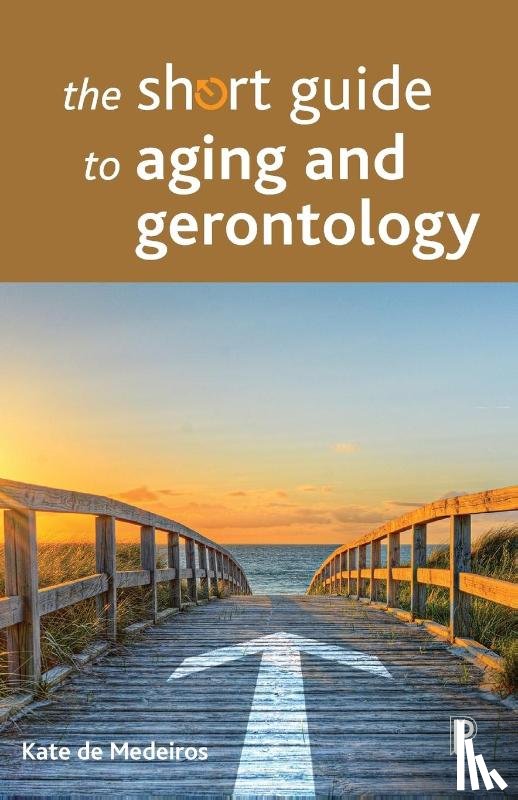 de Medeiros, Kate (Miami University) - The Short Guide to Aging and Gerontology