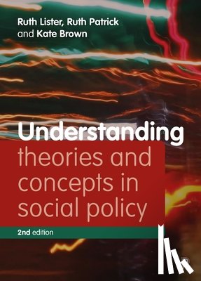 Lister, Ruth (Loughborough University and House of Lords), Patrick, Ruth (University of York), Brown, Kate (University of York) - Understanding Theories and Concepts in Social Policy