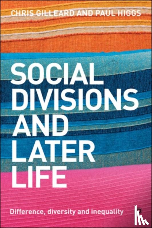 Gilleard, Chris (University College London), Higgs, Paul (University College London) - Social Divisions and Later Life