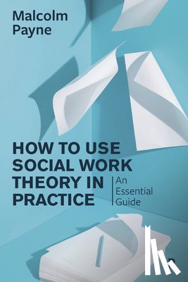Payne, Malcolm - How to Use Social Work Theory in Practice