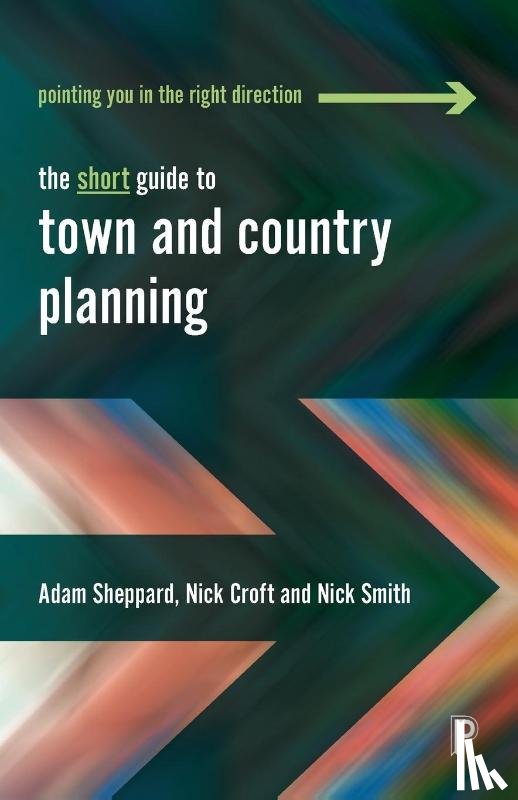 Sheppard, Adam (University of Gloucestershire), Croft, Nick (University of the West of England), Smith, Nick (University of the West of England.) - The Short Guide to Town and Country Planning