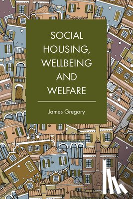 Gregory, James (University of Birmingham) - Social Housing, Wellbeing and Welfare