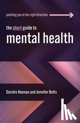 Heenan, Deirdre (Faculty of Health and Social Sciences, Betts, Jennifer (Ulster University) - The Short Guide to Mental Health