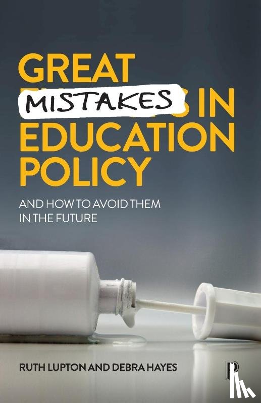 Lupton, Ruth (The University of Manchester), Hayes, Debra (The University of Sydney) - Great Mistakes in Education Policy