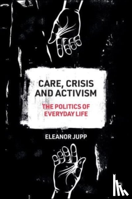 Jupp, Eleanor (University of Kent) - Care, Crisis and Activism
