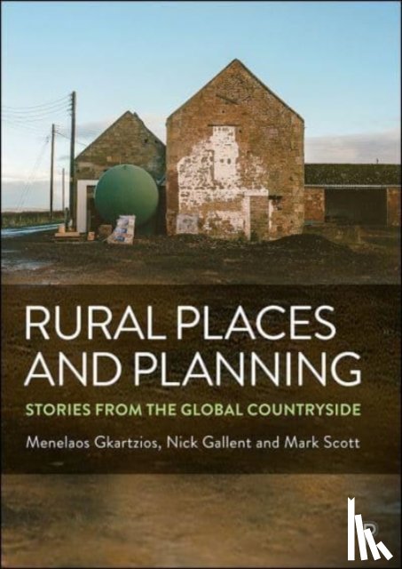 Gkartzios, Menelaos (School of Natural and Environmental Sciences, Gallent, Nick (Bartlett School of Planning, Scott, Mark (University College London) - Rural Places and Planning