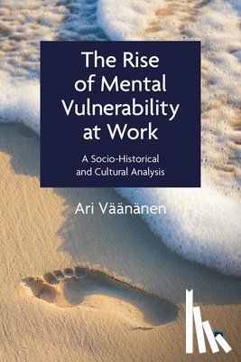 Vaananen, Ari (Finnish Institute of Occupational Health (FIOH)) - The Rise of Mental Vulnerability at Work