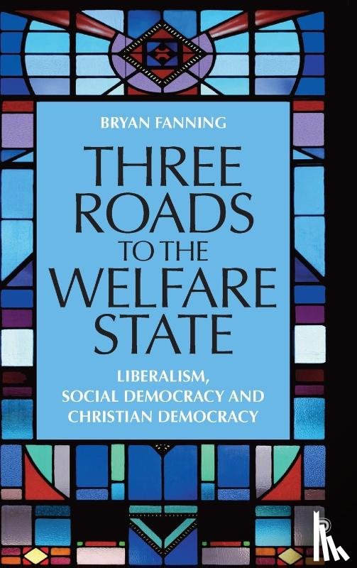 Fanning, Bryan (University College Dublin) - Three Roads to the Welfare State