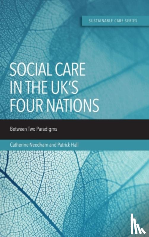 Needham, Catherine (University of Birmingham), Hall, Patrick (University of Birmingham) - Social Care in the UK’s Four Nations
