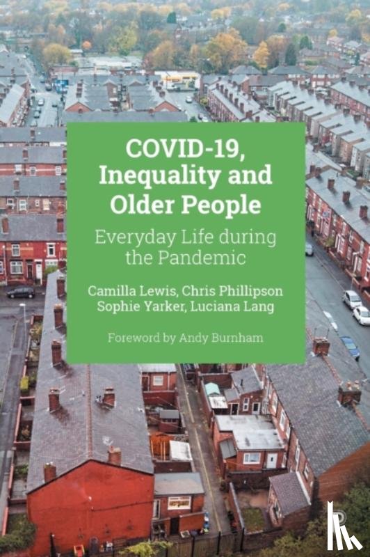 Lewis, Camilla (University of Manchester), Phillipson, Chris (The University of Manchester), Yarker, Sophie (University of Manchester), Lang, Luciana (University of Manchester) - COVID-19, Inequality and Older People