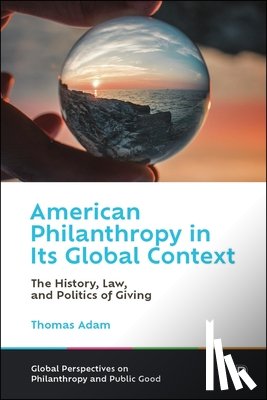 Adam, Thomas (University of Arkansas) - American Philanthropy in Its Global Context