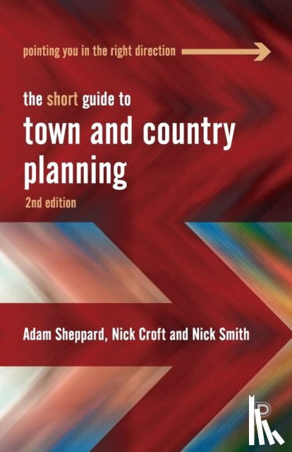 Sheppard, Adam (University of Gloucestershire), Croft, Nick (University of the West of England), Smith, Nick (University of the West of England.) - The Short Guide to Town and Country Planning 2e