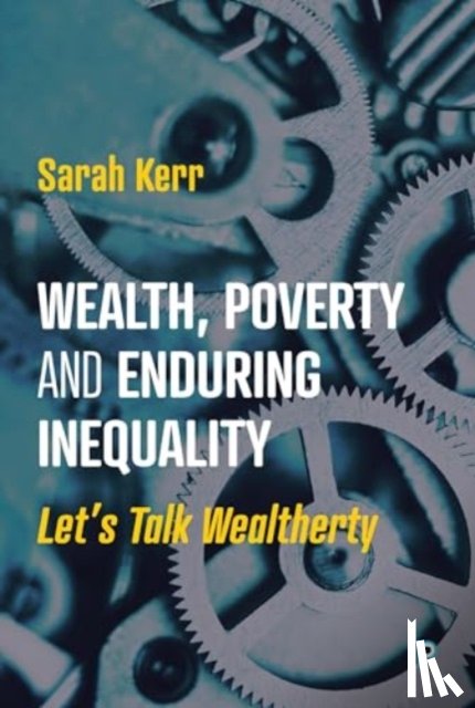 Kerr, Sarah (LSE International Inequalities Institute) - Wealth, Poverty and Enduring Inequality