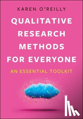 O'Reilly, Karen - Qualitative Research Methods for Everyone: An Essential Toolkit