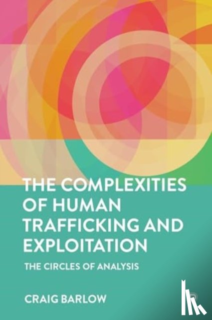 Barlow, Craig (HCPC Registered Independent Forensic Social Worker and Criminologist) - The Complexities of Human Trafficking and Exploitation