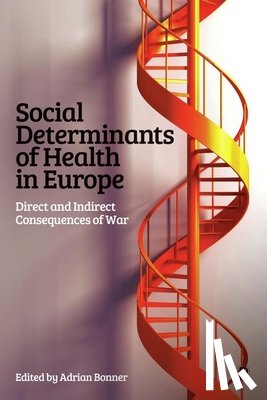 Bonner, Adrian - Social Determinants of Health in Europe: Direct and Indirect Consequences of War