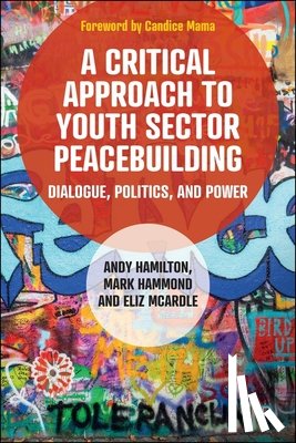 Hamilton, Andy - A Critical Approach to Youth Sector Peacebuilding: Dialogue, Politics, and Power
