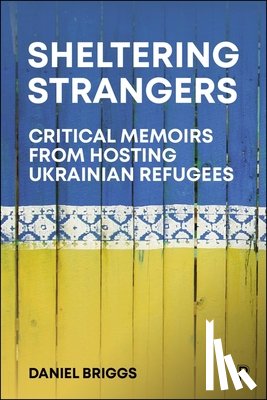 Briggs, Daniel - Sheltering Strangers: Critical Memoirs from Hosting Ukrainian Refugees