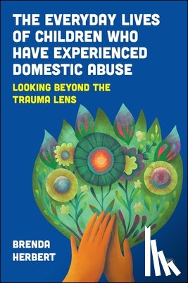Herbert, Brenda (University College - The Everyday Lives of Children Who Have Experienced Domestic Abuse