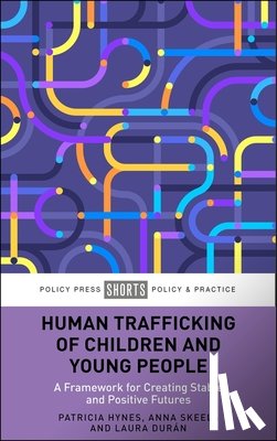 Hynes, Patricia (Child Protection Research Department, Skeels, Anna (Cardiff University), Duran, Laura (Every Child Protected Against Trafficking (ECPAT UK)) - Human Trafficking of Children and Young People