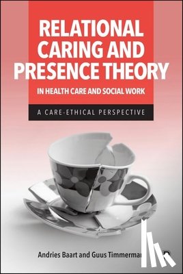Baart, Andries - Relational Caring and Presence Theory in Health Care and Social Work: A Care-Ethical Perspective
