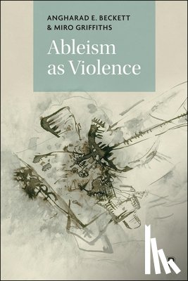 Beckett, Angharad E. (University of Leeds), Griffiths, Miro (University of Leeds) - Ableism as Violence