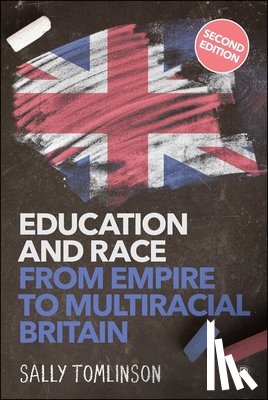 Tomlinson, Sally (Emeritus Professor at Goldsmiths London University & an Honorary Research Fellow in the Department of Education at University of Oxford.) - Education and Race from Empire to Multiracial Britain (Second Edition)