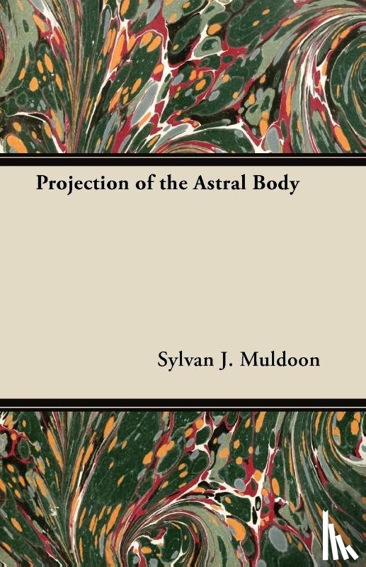 Muldoon, Sylvan J. - Projection of the Astral Body