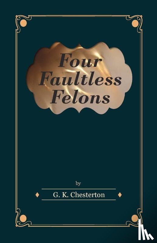 Chesterton, G. K. - Four Faultless Felons