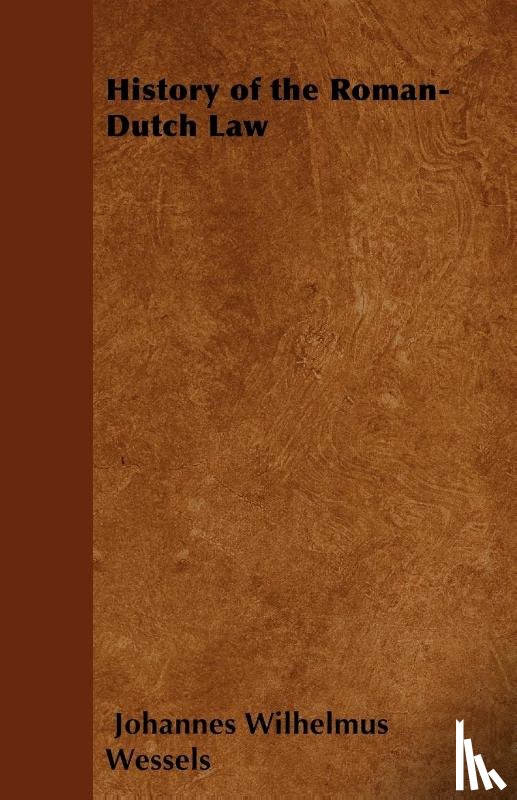 Wessels, Johannes Wilhelmus - History of the Roman-Dutch Law