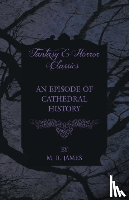James, M. R. - An Episode of Cathedral History (Fantasy and Horror Classics)