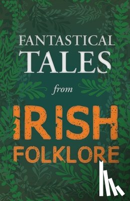 Various - Fantastical Tales from Irish Folklore - Stories from the Hero Sagas and Wonder-Quests (Fantasy and Horror Classics)