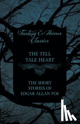 Poe, Edgar Allan - The Tell Tale Heart - The Short Stories of Edgar Allan Poe (Fantasy and Horror Classics)