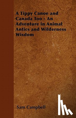 Campbell, Sam - A Tippy Canoe and Canada Too - An Adventure in Animal Antics and Wilderness Wisdom