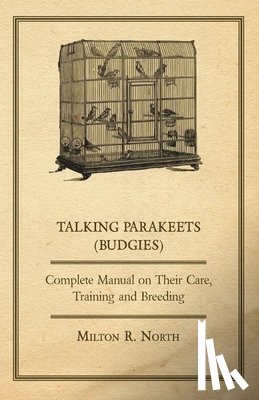North, Milton R. - Talking Parakeets - Complete Manual on Their Care, Training and Breeding