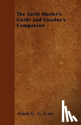 Carr, Frank G. G. - The Yacht Master's Guide and Coaster's Companion