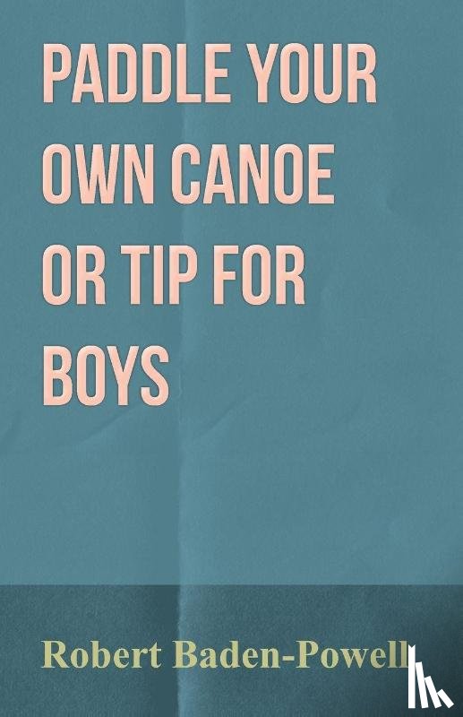 Baden-Powell - Paddle Your Own Canoe or Tip for Boys