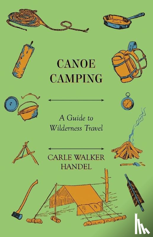 Handel, Carle Walker - Canoe Camping - A Guide to Wilderness Travel