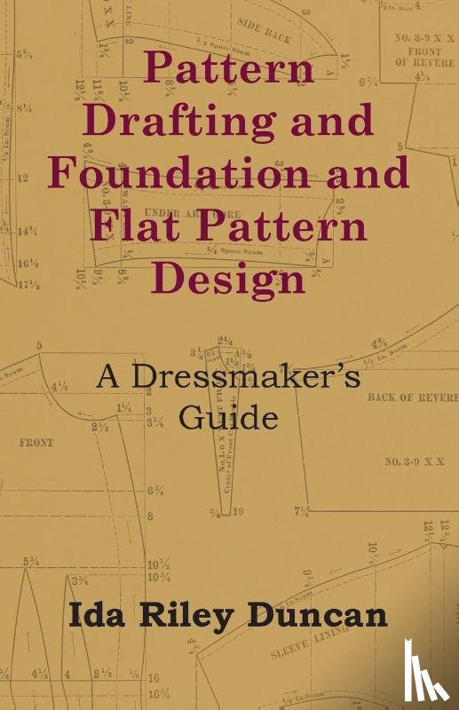 Duncan, Ida Riley - Pattern Drafting and Foundation and Flat Pattern Design - A Dressmaker's Guide