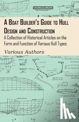 Various Authors - A Boat Builder's Guide to Hull Design and Construction - A Collection of Historical Articles on the Form and Function of Various Hull Types