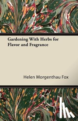 Fox, Helen Morgenthau - Gardening With Herbs for Flavor and Fragrance