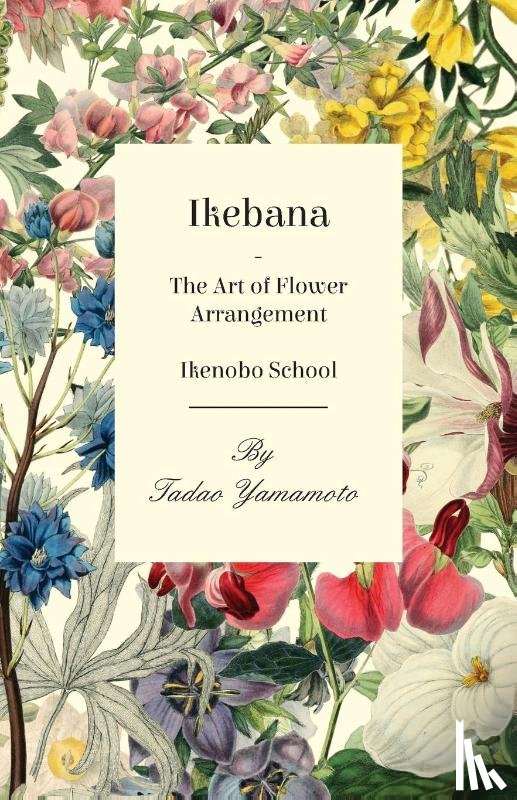 Yamamoto, Tadao - Ikebana/The Art of Flower Arrangement - Ikenobo School