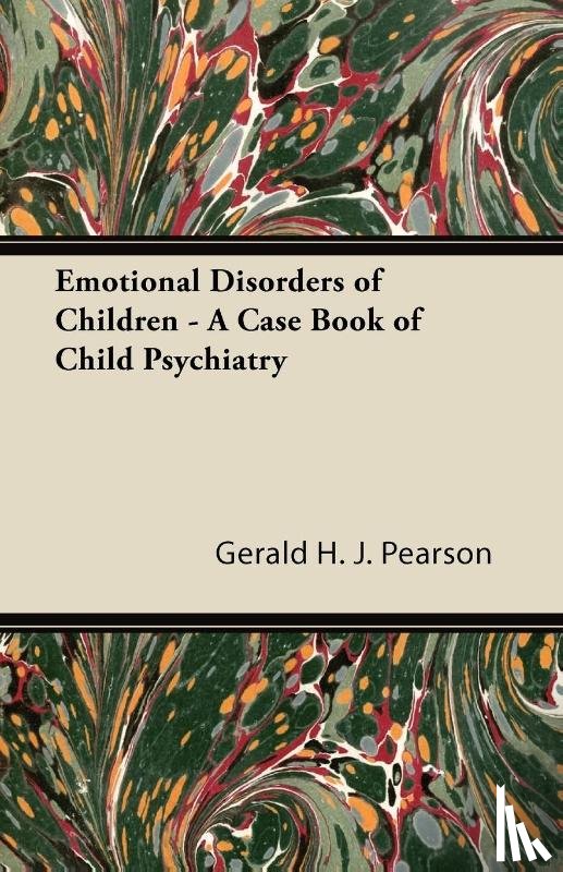 Pearson, Gerald H. J. - Emotional Disorders of Children - A Case Book of Child Psychiatry