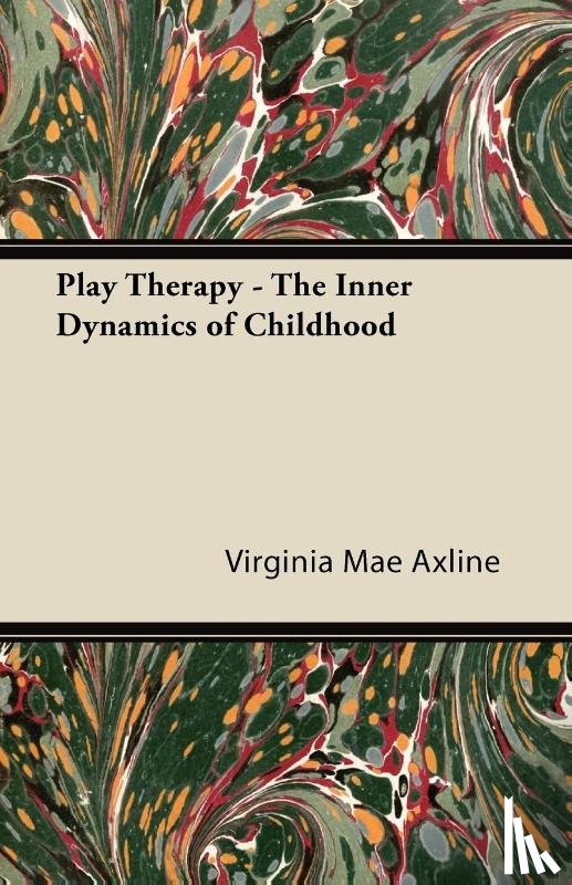 Axline, Virginia Mae - Play Therapy - The Inner Dynamics of Childhood
