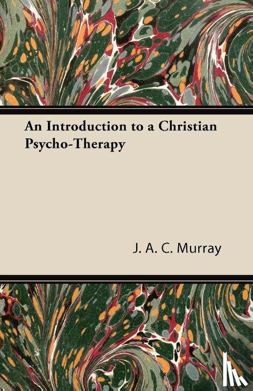 Murray, J. A. C. - An Introduction to a Christian Psycho-Therapy