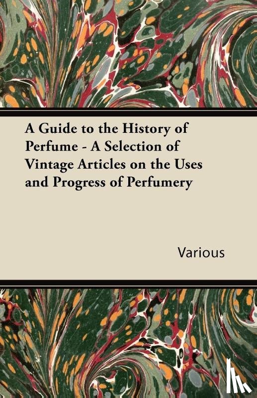 Various - A Guide to the History of Perfume - A Selection of Vintage Articles on the Uses and Progress of Perfumery