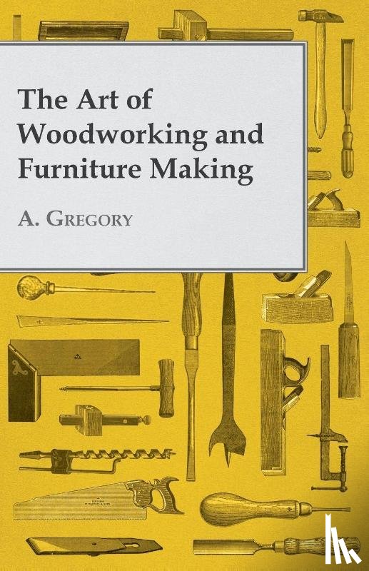 Gregory, A. - The Art of Woodworking and Furniture Making