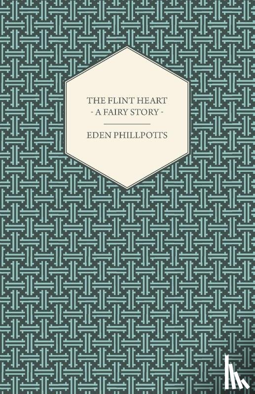 Phillpotts, Eden - The Flint Heart - A Fairy Story