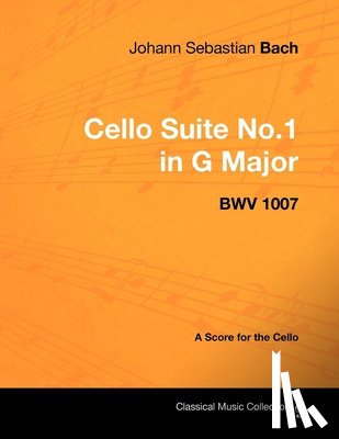 Bach, Johann Sebastian - Johann Sebastian Bach - Cello Suite No.1 in G Major - BWV 1007 - A Score for the Cello